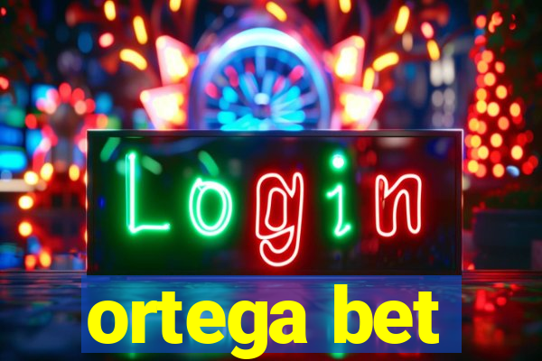 ortega bet